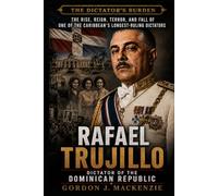 Rafael Trujillo: Dictator of the Dominican Republic