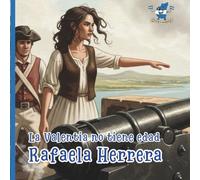 Rafaela Herrera: La Valentia No Tiene Edad. Libro Infantil para niños. Historias inspiradoras de Héroes y Heroínas de Nicaragua sobre el valor, ... de lectura, motivación y cultura para niños)