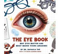 The Eye Book: Why Eyes Matter And What Makes Yours Amazing!