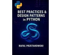 Rafal Przetakowski Best Practices and Design Patterns in Python (Tascabile)