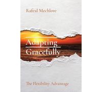 Rafeal Mechlore Adapting Gracefully: The Flexibility Advantage (Tascabile)