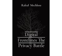Rafeal Mechlore Digital Frontlines The Privacy Battle (Tascabile)