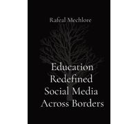 Rafeal Mechlore Education Redefined Social Media Across Borders (Tascabile)