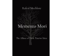 Rafeal Mechlore Memento Mori: The Allure of Dark Tourist Sites (Tascabile)