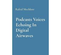 Rafeal Mechlore Podcasts Voices Echoing In Digital Airwaves (Tascabile)