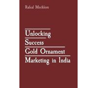 Rafeal Mechlore Unlocking Success Gold Ornament Marketing in India (Tascabile)