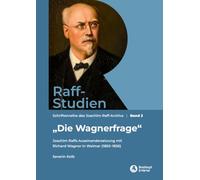 Raff-Studien Band 2: "Die Wagnerfrage": Joachim Raffs Auseinandersetzung mit Richard Wagner in Weimar (1850-1856)