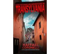 Raffael Coronelli How to Have an Adventure in Transylvania (Tascabile)