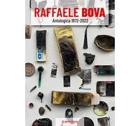 Raffaele Bova. Antologica 1972 - 2022. Ediz. illustrata