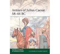 Raffaele D’Amato François Gilbert Armies of Julius Caesar 58-44 BC (Tascabile)