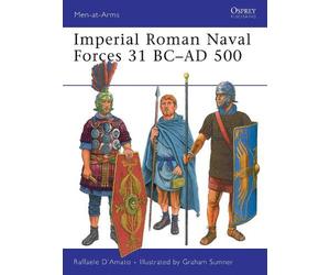Raffaele D’Amato Imperial Roman Naval Forces 31 BC-AD 500 (Tascabile)