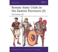 Raffaele D’Amato Roman Army Units in the Eastern Provinces (2) (Tascabile)