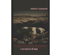 Raffaele Guadagnoli IL VECCHIO PONTE DI PIETRA Cacciatori di lupi (Tascabile)