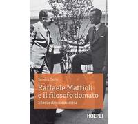 Raffaele Mattioli e il filosofo domato. Storia di un'amicizia