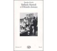 Raffaele Mattioli e il filosofo domato. Storia di un'amicizia