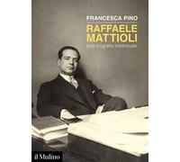 Raffaele Mattioli. Una biografia intellettuale