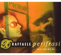 Raffaele - Perifrasi-Bald Sind Wir Da
