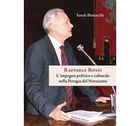 Raffaele Rossi. L'impegno politico e culturale nella Perugia del Novecento
