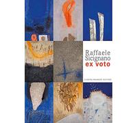 Raffaele Scignano. Ex voto. Catalogo della mostra (Bergamo, 2 febbraio-3 maggio 2020). Ediz. illustrata