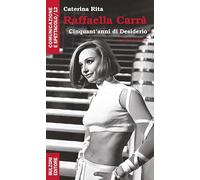 Raffaella Carrà. Cinquant'anni di desiderio: Comunicazione e Spettacolo/12