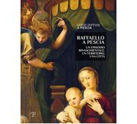 Raffaello a Pescia. Un episodio rinascimentale, un territorio, una città. Ediz.