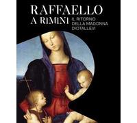 Raffaello a Rimini. Il ritorno della Madonna Diotallevi. Catalogo della mostra (Rimini, 17 ottobre 2020-10 gennaio 2021). Ediz. italiana e inglese