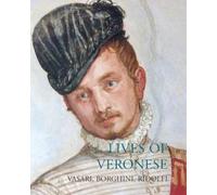 Raffaello Borghini Carlo Ridolfi Giorgio Vasari Lives of Veronese (Tascabile)