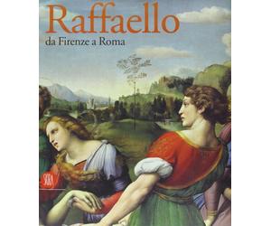Raffaello. Da Firenze a Roma. Catalogo della mostra (Roma, 19 maggio-27 agosto 2006). Ediz. illustrata
