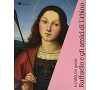 Raffaello e gli amici di Urbino. Guida alla mostra (Urbino, 3 ottobre 2019-19 gennaio 2020). Ediz. inglese