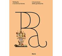 Raffaello e la Domus Aurea. L'invenzione delle grottesche