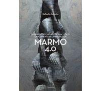 Raffaello Galiotto. Marmo 4.0. Sperimentazioni nel design litico-Experiments in lithic design. Ediz. a colori