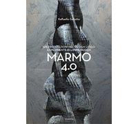 Raffaello Galiotto. Marmo 4.0. Sperimentazioni nel design litico-Experiments in lithic design. Ediz. a colori