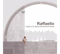 Raffaello. Il segno e la regola nella Scuola di Atene - [Polistampa]