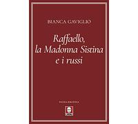 Raffaello, la Madonna Sistina e i russi