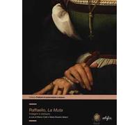 Raffaello, «la Muta». Indagini e restauro. Ediz. illustrata