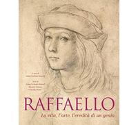 Raffaello. La vita, l'arte, l'eredità di un genio. Ediz. illustrata