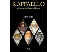Raffaello. Pittore e architetto a Roma (1508-1520)