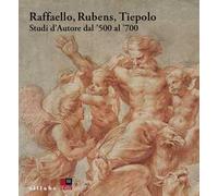 Raffaello, Rubens, Tiepolo. Studi d’autore dal '500 al '700
