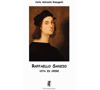Libri Amirante Romagnoli Carla - Raffaello Sanzio. Vita Ed Opere. Ediz. Illustra