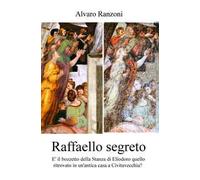 Raffaello segreto. Il bozzetto della stanza di Eliodoro ritrovato in un'antica casa a Civitavecchia