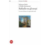 Raffaello tra gli sterpi. Le rovine di Roma e le origini della tutela - [Skira]