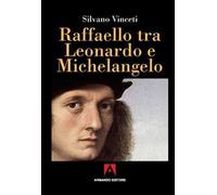 Raffaello tra Leonardo e Michelangelo