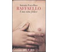 Raffaello. Una vita felice