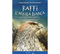 Raffi l'aquila bianca. Ediz. a colori