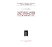 Raffigurare la Vita. L'umanesimo tragico di Leonardo da Vinci.