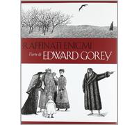 Raffinati enigmi. L'arte di Edward Gorey. Ediz. illustrata