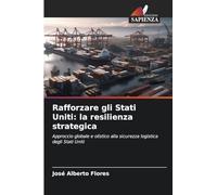 Rafforzare gli Stati Uniti: la resilienza strategica: Approccio globale e olistico alla sicurezza logistica degli Stati Uniti