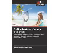 Raffreddatore d'aria a due stadi: Realizzazione, sperimentazione e valutazione delle prestazioni di un raffreddatore evaporativo indiretto a due stadi