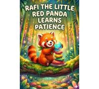 RAFI THE LITTLE RED PANDA LEARNS PATIENCE: A Charming Story About Patience and Persistence for Young Readers