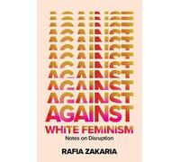 Rafia Zakaria Against White Feminism (Copertina rigida)